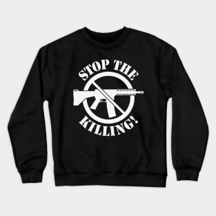 Stop The Killing! (Gun Reform / No Weapons / White) Crewneck Sweatshirt